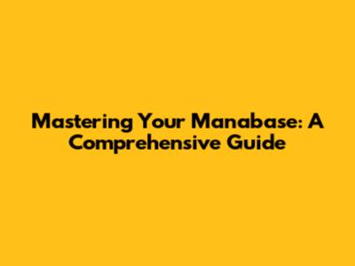 Mastering Your Manabase: A Comprehensive Guide