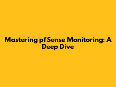 Mastering pfSense Monitoring: A Deep Dive