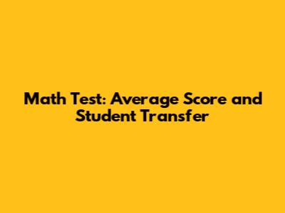 Math Test: Average Score and Student Transfer