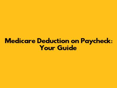 Medicare Deduction on Paycheck: Your Guide