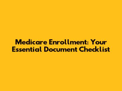 Medicare Enrollment: Your Essential Document Checklist