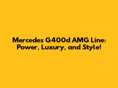 Mercedes G400d AMG Line: Power, Luxury, and Style!
