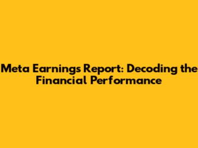 Meta Earnings Report: Decoding the Financial Performance