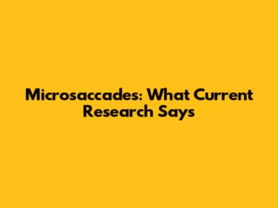 Microsaccades: What Current Research Says