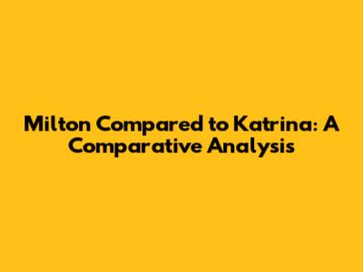 Milton Compared to Katrina: A Comparative Analysis