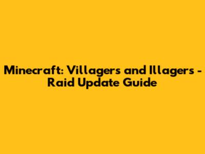 Minecraft: Villagers and Illagers - Raid Update Guide