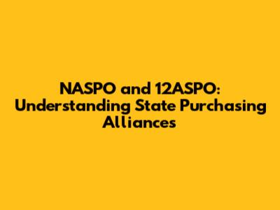 NASPO and 12ASPO: Understanding State Purchasing Alliances