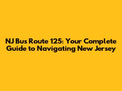 NJ Bus Route 125: Your Complete Guide to Navigating New Jersey