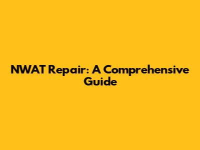 NWAT Repair: A Comprehensive Guide
