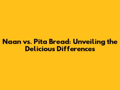 Naan vs. Pita Bread: Unveiling the Delicious Differences