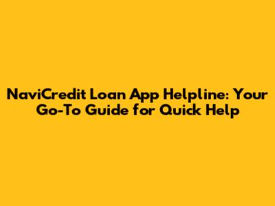 NaviCredit Loan App Helpline: Your Go-To Guide for Quick Help