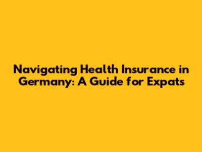 Navigating Health Insurance in Germany: A Guide for Expats