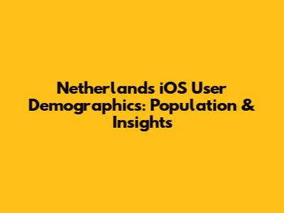 Netherlands iOS User Demographics: Population & Insights