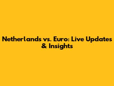 Netherlands vs. Euro: Live Updates & Insights