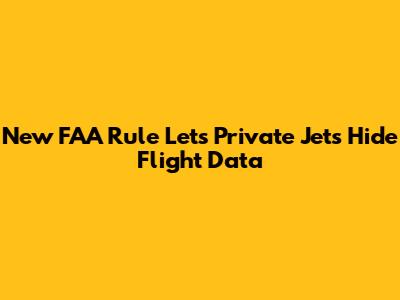 New FAA Rule Lets Private Jets Hide Flight Data