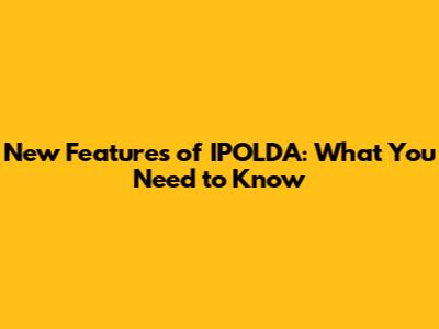 New Features of IPOLDA: What You Need to Know