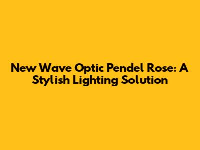 New Wave Optic Pendel Rose: A Stylish Lighting Solution