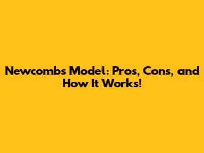 Newcomb's Model: Pros, Cons, and How It Works!