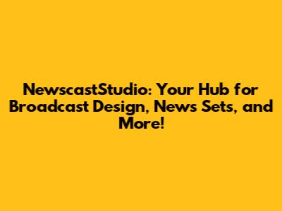 NewscastStudio: Your Hub for Broadcast Design, News Sets, and More!