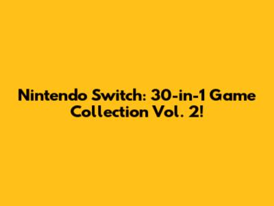 Nintendo Switch: 30-in-1 Game Collection Vol. 2!