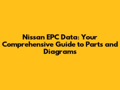 Nissan EPC Data: Your Comprehensive Guide to Parts and Diagrams