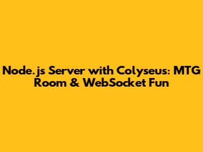 Node.js Server with Colyseus: MTG Room & WebSocket Fun