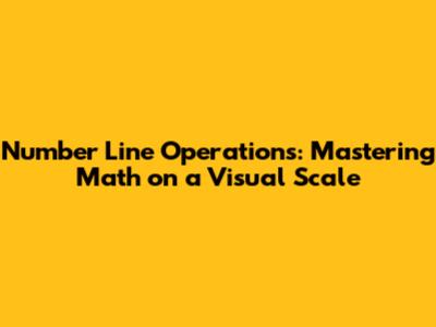 Number Line Operations: Mastering Math on a Visual Scale