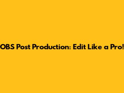 OBS Post Production: Edit Like a Pro!