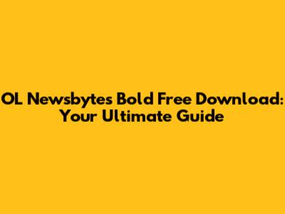 OL Newsbytes Bold Free Download: Your Ultimate Guide