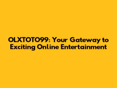 OLXTOTO99: Your Gateway to Exciting Online Entertainment