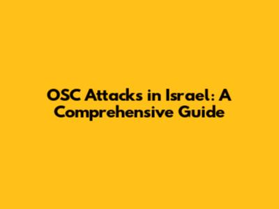 OSC Attacks in Israel: A Comprehensive Guide