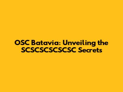 OSC Batavia: Unveiling the SCSCSCSCSCSC Secrets