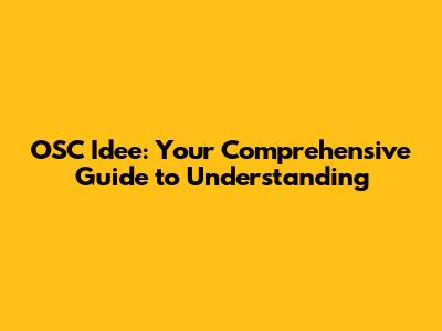 OSC Idee: Your Comprehensive Guide to Understanding