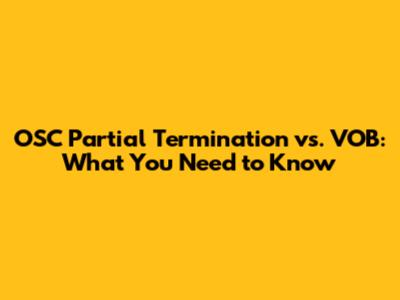 OSC Partial Termination vs. VOB: What You Need to Know