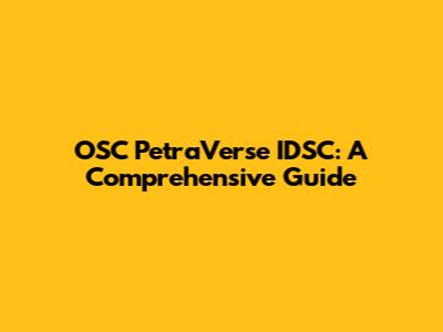OSC PetraVerse IDSC: A Comprehensive Guide