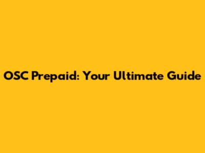 OSC Prepaid: Your Ultimate Guide