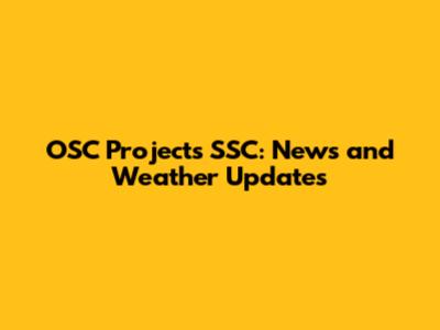 OSC Projects SSC: News and Weather Updates