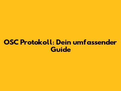 OSC Protokoll: Dein umfassender Guide