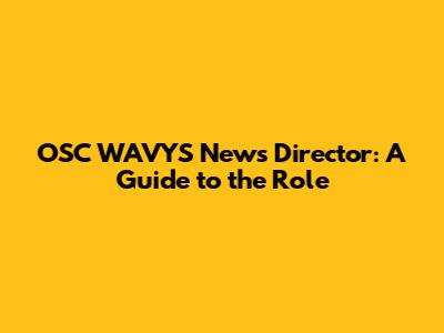 OSC WAVYS News Director: A Guide to the Role