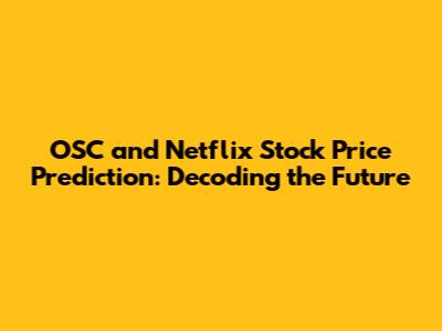 OSC and Netflix Stock Price Prediction: Decoding the Future