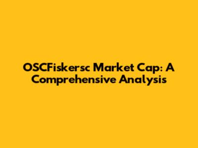 OSCFiskersc Market Cap: A Comprehensive Analysis
