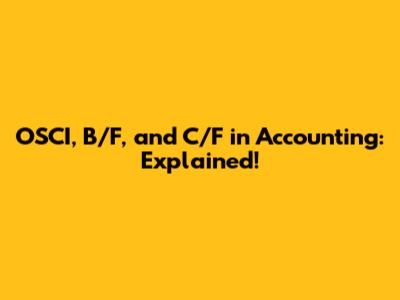 OSCI, B/F, and C/F in Accounting: Explained!