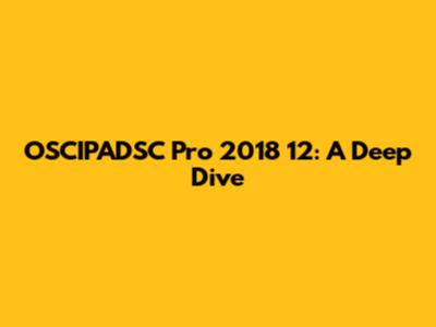 OSCIPADSC Pro 2018 12: A Deep Dive