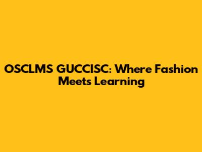 OSCLMS GUCCISC: Where Fashion Meets Learning