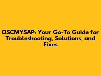 OSCMYSAP: Your Go-To Guide for Troubleshooting, Solutions, and Fixes