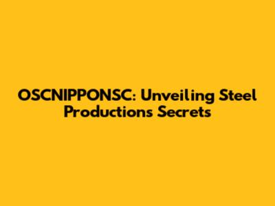OSCNIPPONSC: Unveiling Steel Production's Secrets