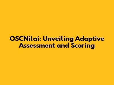 OSCNilai: Unveiling Adaptive Assessment and Scoring