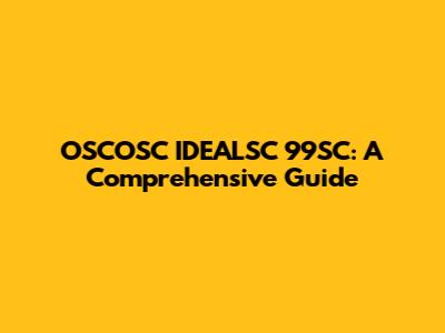 OSCOSC IDEALSC 99SC: A Comprehensive Guide