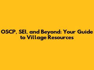 OSCP, SEI, and Beyond: Your Guide to Village Resources