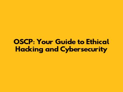 OSCP: Your Guide to Ethical Hacking and Cybersecurity
